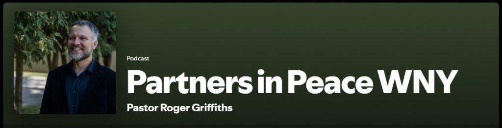 Pastor Roger Griffiths Podcast - Partners in Peace WNY
